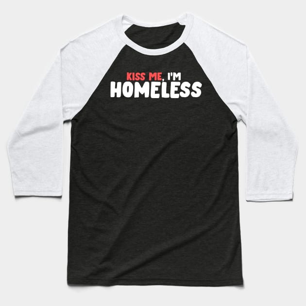 Kiss Me, I'M Homeless - Be Kind AND Be Loved Baseball T-Shirt by mangobanana